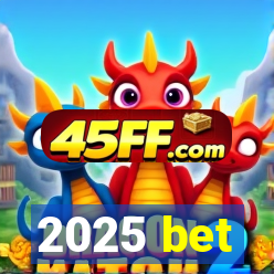2025 bet